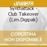 Synthattack - Club Takeover (Lim.Digipak) cd musicale di Synthattack