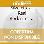 Silverettes - Real Rock'n'roll Chicks cd