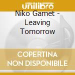Niko Gamet - Leaving Tomorrow cd