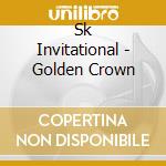 Sk Invitational - Golden Crown cd musicale di Sk Invitational
