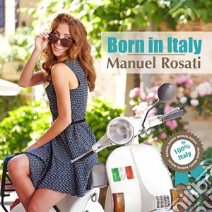 Manuel Rosati - Born In Italy cd musicale di Manuel Rosati