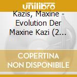 Kazis, Maxine - Evolution Der Maxine Kazi (2 Cd) cd
