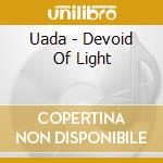 Uada - Devoid Of Light cd musicale di Uada