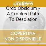 Ordo Obsidium - A Crooked Path To Desolation cd