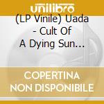 (LP Vinile) Uada - Cult Of A Dying Sun (2 Lp) lp vinile di Uada