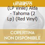 (LP Vinile) Alda - Tahoma (2 Lp) (Red Vinyl) vinile