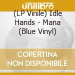 (LP Vinile) Idle Hands - Mana (Blue Vinyl) vinile