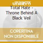 Total Hate - Throne Behind A Black Veil cd