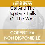Osi And The Jupiter - Halls Of The Wolf cd