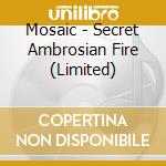Mosaic - Secret Ambrosian Fire (Limited) cd