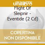 Flight Of Sleipnir - Eventide (2 Cd) cd