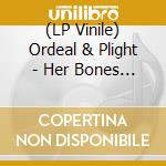 (LP Vinile) Ordeal & Plight - Her Bones In Whispers (180 Gr.Black Vinyl) vinile