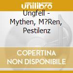 Ungfell - Mythen, M?Ren, Pestilenz cd