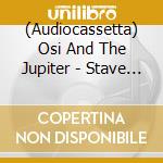 (Audiocassetta) Osi And The Jupiter - Stave (Clear Red) cd