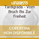 Tardigrada - Vom Bruch Bis Zur Freiheit cd
