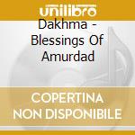Dakhma - Blessings Of Amurdad cd