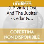 (LP Vinile) Osi And The Jupiter - Cedar & Sage (Riders Of The Gallows Vol.1) vinile