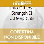 Unto Others - Strength II ...Deep Cuts cd