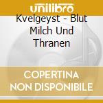 Kvelgeyst - Blut Milch Und Thranen cd