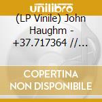(LP Vinile) John Haughm - +37.717364 // -117.247955 Last Place I Remember vinile