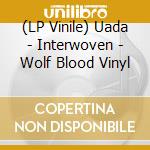 (LP Vinile) Uada - Interwoven - Wolf Blood Vinyl vinile