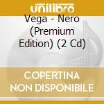Vega - Nero (Premium Edition) (2 Cd) cd