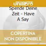 Spende Deine Zeit - Have A Say cd
