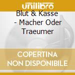 Blut & Kasse - Macher Oder Traeumer cd