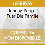 Johnny Pepp - Fuer Die Familie cd