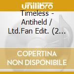 Timeless - Antiheld / Ltd.Fan Edit. (2 Cd) cd musicale di Timeless