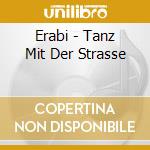 Erabi - Tanz Mit Der Strasse cd musicale di Erabi