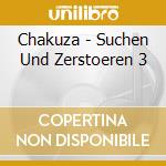 Chakuza - Suchen Und Zerstoeren 3 cd