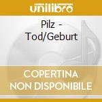 Pilz - Tod/Geburt cd
