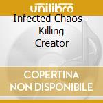 Infected Chaos - Killing Creator cd