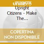 Upright Citizens - Make The Future/bombs Of cd