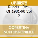 Razzia - Rest Of 1981-90 Vol 2 cd musicale di Razzia
