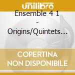 Ensemble 4 1 - Origins/Quintets (Digipack) cd musicale di Ensemble 4 1
