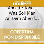 Annette John - Was Soll Man An Dem Abend Tun cd musicale