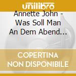 Annette John - Was Soll Man An Dem Abend Tun cd