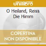 O Heiland, Reiss Die Himm cd musicale
