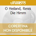 O Heiland, Reiss Die Himm cd