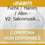 Fuchs / Hamm / Allen - V2: Salonmusik For Horn cd musicale