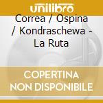 Correa / Ospina / Kondraschewa - La Ruta cd