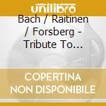 Bach / Raitinen / Forsberg - Tribute To Curiosity cd