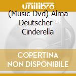 (Music Dvd) Alma Deutscher - Cinderella cd musicale