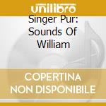 Singer Pur: Sounds Of William cd