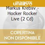 Markus Krebsv - Hocker Rocker Live (2 Cd) cd musicale di Markus Krebsv