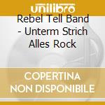 Rebel Tell Band - Unterm Strich Alles Rock cd