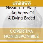 Mission In Black - Anthems Of A Dying Breed cd musicale di Mission In Black