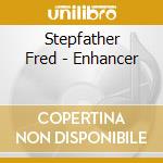 Stepfather Fred - Enhancer